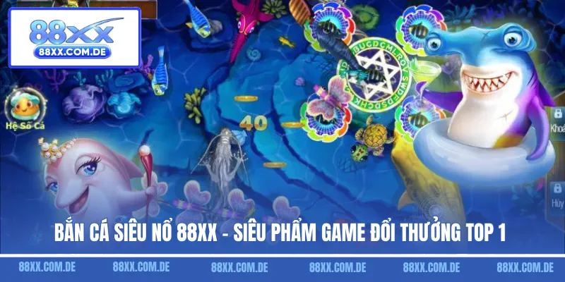 Bắn Cá Siêu Nổ - Siêu Phẩm Game Đổi Thưởng Top 1 Hiện Nay